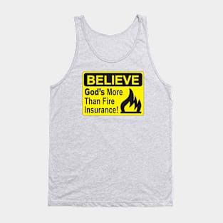 BELIEVE....God's more than Fire Insurance Tank Top